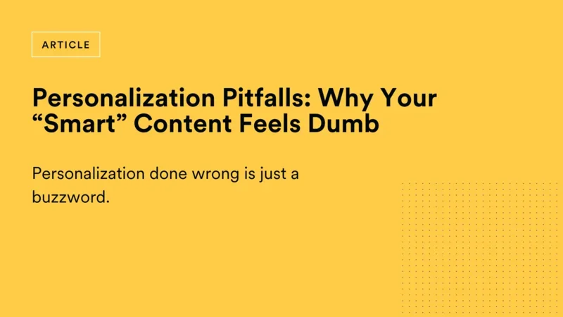 Personalization Pitfalls: Why Your “Smart” Content Feels Dumb