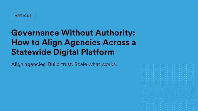 Governance Without Authority: How to Align Agencies Across a Statewide Digital Platform